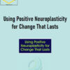 Rick Hanson – Using Positive Neuroplasticity for Change That Lasts