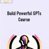 Rob Lennon – Build Powerful GPTs Course