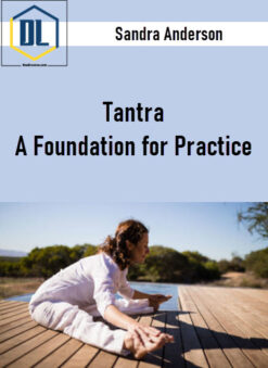 Sandra Anderson – Tantra: A Foundation for Practice