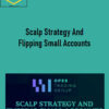 Scalp Strategy And Flipping Small Accounts
