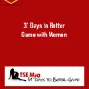 31 Days to Better Game with Women