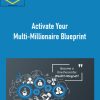 Activate Your Multi-Millionaire Blueprint