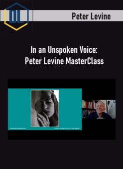 Peter Levine – In an Unspoken Voice: Peter Levine MasterClass