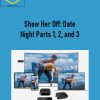 Show Her Off: Date Night Parts 1, 2, and 3