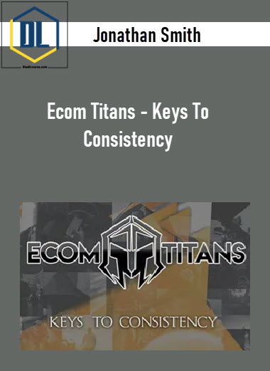 Jonathan Smith – Ecom Titans – Keys To Consistency