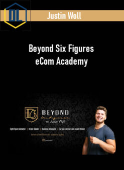 Justin Woll – Beyond Six Figures eCom Academy