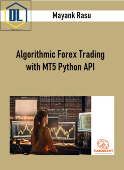 Mayank Rasu – Algorithmic Forex Trading with MT5 Python API