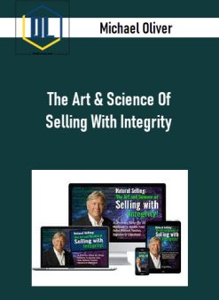 Michael Oliver – The Art & Science Of Selling With Integrity