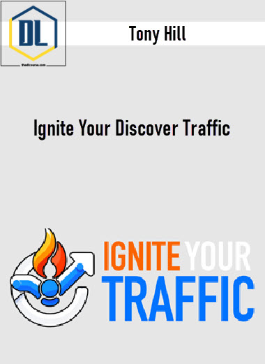 Tony Hill – Ignite Your Discover Traffic
