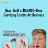 George Vlasyev – How I Built a $140,000+ Drop Servicing Custom Art Business