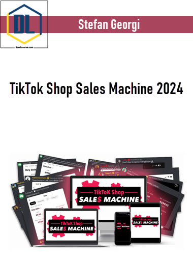 Stefan Georgi – TikTok Shop Sales Machine 2024