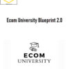 Ecom University – Ecom University Blueprint 2.0