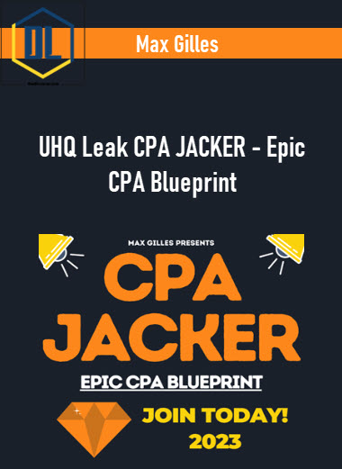 Max Gilles – UHQ Leak CPA JACKER – Epic CPA Blueprint