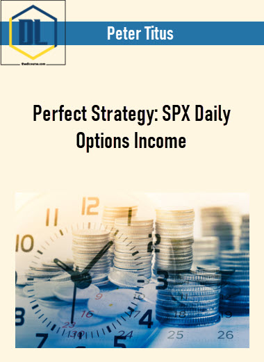 Peter Titus – Perfect Strategy: SPX Daily Options Income