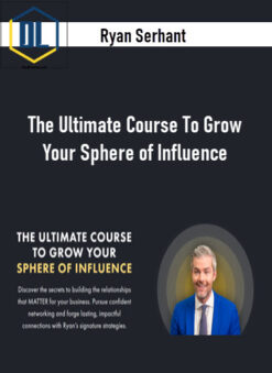 Ryan Serhant – The Ultimate Course To Grow Your Sphere of Influence