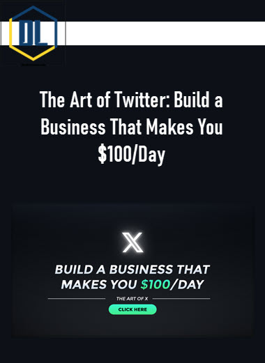 The Art of Twitter: Build a Business That Makes You $100/Day