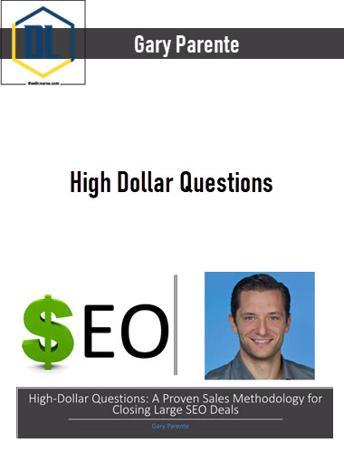 Gary Parente – High Dollar Questions: A Proven Sales Methodology for Closing Large SEO Deals