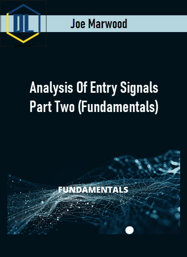 Joe Marwood – Analysis Of Entry Signals Part Two (Fundamentals)