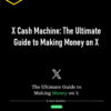 MenMoneyMindset – X Cash Machine: The Ultimate Guide to Making Money on X