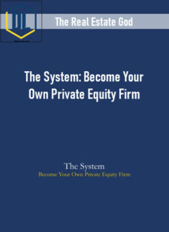 The Real Estate God – The System: Become Your Own Private Equity Firm