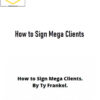 Ty Frankel – How to Sign Mega Clients