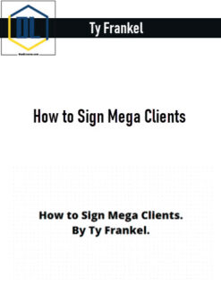 Ty Frankel – How to Sign Mega Clients