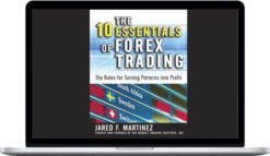 Jared F. Martinez – The 10 Essentials of Forex Trading