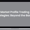 Strategic Trading – Market Profile Trading Strategies: Beyond the Basics