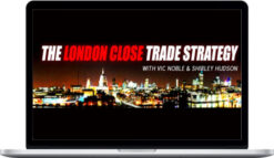 Shirley Hudson & Vic Noble – The London Close Trade Strategy