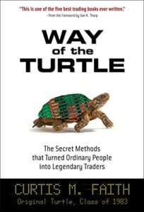 The Way of the Turtle: The Secret Methods That Turned Ordinary People into Legendary Traders