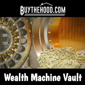 Buy The Hood LLC – Buy The Hood Wealth Machine Vault