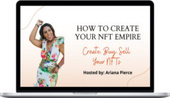 Ariana Pierce – How To Create Your NFT Empire